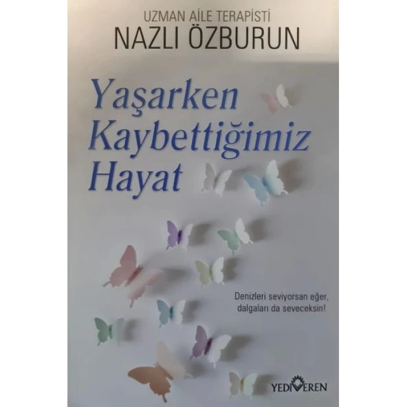 Yaşarken Kaybettiğimiz Hayat Nazlı Özburun Yediveren