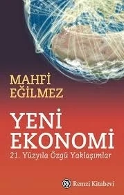 Yeni Ekonomi 21. Yüzyıla Özgü Yaklaşımlar Mahfi Eğilmez Remzi Kitabevi