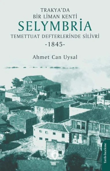 Trakya’da Bir Liman Kenti Selymbria:Temettuat Defterlerinde Silivri (1845) ürün görseli