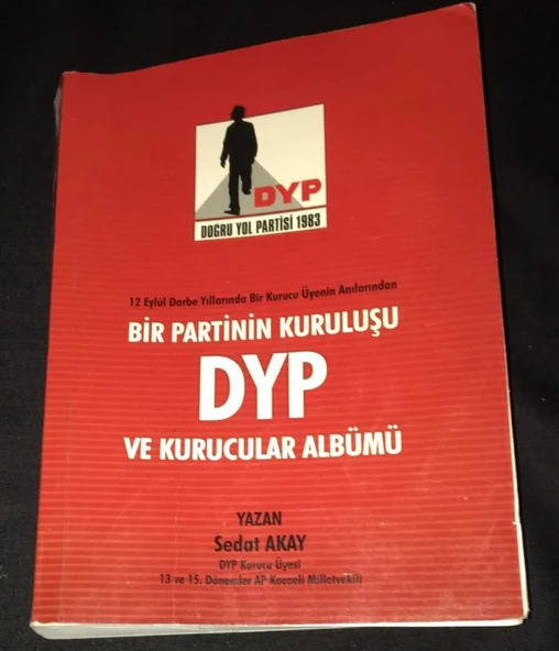 12 Eylül Darbe Yıllarında Bir Kurucu Üyenin Anılarından BİR PARTİNİN KURULUŞU DYP VE KURUCULAR ALBÜMÜ (Sahafiye Kitap)