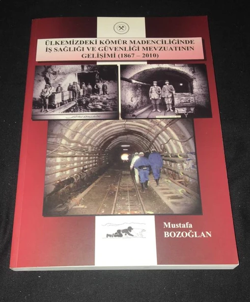 ÜLKEMİZDE KÖMÜR MADENCİLİĞİNDE İŞ SAĞLIĞI VE GÜVENLİĞİ MEVZUATININ GELİŞİMİ 1867 - 2010 (Sahafiye Kitap) ürün görseli 1
