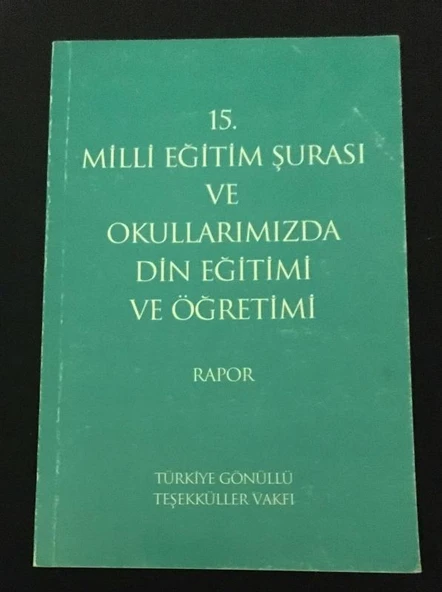 15. MİLLİ EĞİTİM ŞURASI VE OKULLARIMIZDA DİN EĞİTİMİ VE ÖĞRETİMİ Rapor (Sahafiye Kitap)