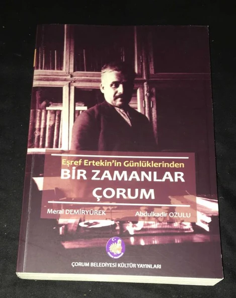 Eşref Ertekin'in Günlüklerinden BİR ZAMANLAR ÇORUM 1.BASKI (Sahafiye Kitap) ürün görseli 1