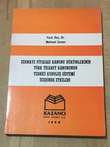 SERMAYE PİYASASI KANUNU HÜKÜMLERİNİN TÜRK TİCARET KANUNUNUN TEDRİCİ KURULUŞ SİSTEMİ ÜZERİNDE ETKİLERİ (Sahafiye Kitap)