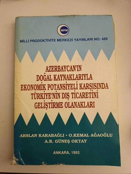AZERBAYCAN'IN DOĞAL KAYNAKLARIYLA EKONOMİK POTANSİYELLİ KARŞISINDA TÜRKİYE'NİN DIŞ TİCARETİNİ GELİŞTİRME OLANAKLARI (Sahafiye Kitap)