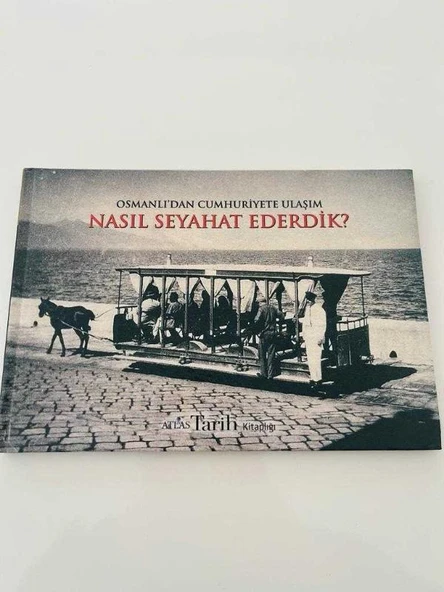 OSMANLI'DAN CUMHURİYETE ULAŞIM / NASIL SEYAHAT EDERDİK ? (Sahafiye Kitap)