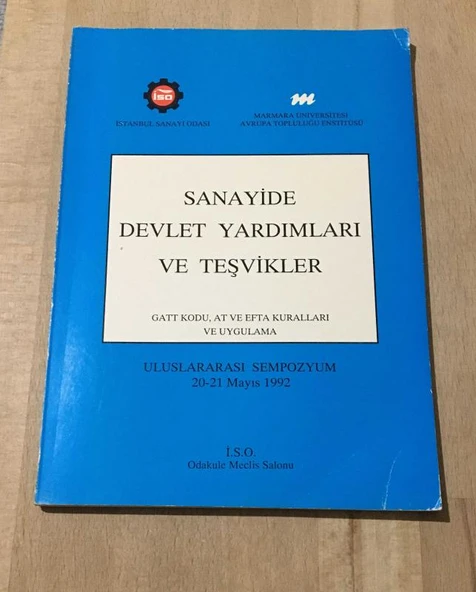 SANAYİDE DEVLET YARDIMLARI VE TEŞVİKLER GATT KODU, AT VE EFTA KURALLARI VE UYGULAMA Uluslararası Sempozyum 20-21 Mayıs 1992 (Sahafiye Kitap)