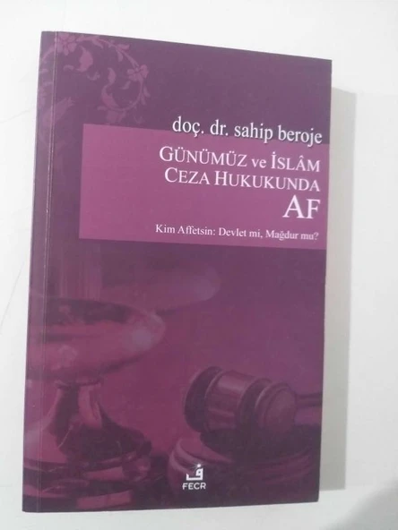 Günümüz ve İslam Ceza Hukukunda AF ( Kim Affetsin: Devlet mi? Mağdur mu? ) (Sahafiye Kitap) ürün görseli 1