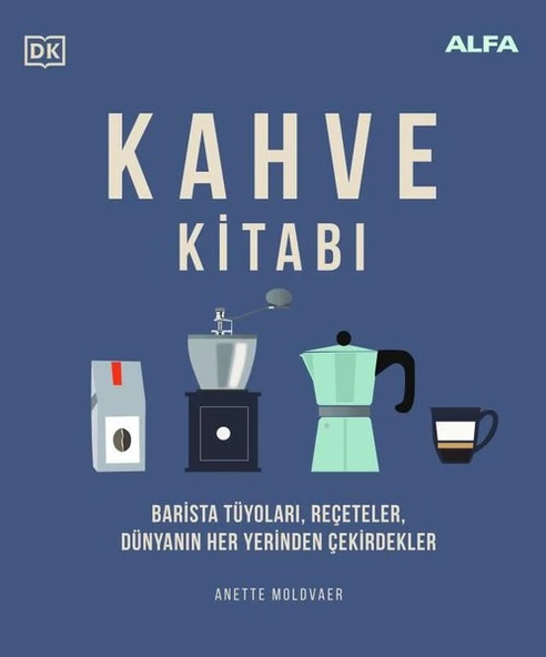 Kahve Kitabı: Barista Tüyoları Reçeteler Dünyanın Her