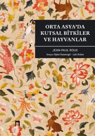 Orta Asya’da Kutsal Bitkiler ve Hayvanlar/Jean Paul Roux
