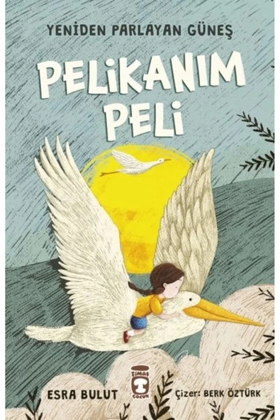 Pelikanım Peli - Yeniden Parlayan Güneş kitabı - Esra Bulut - Timaş Çocuk - 1