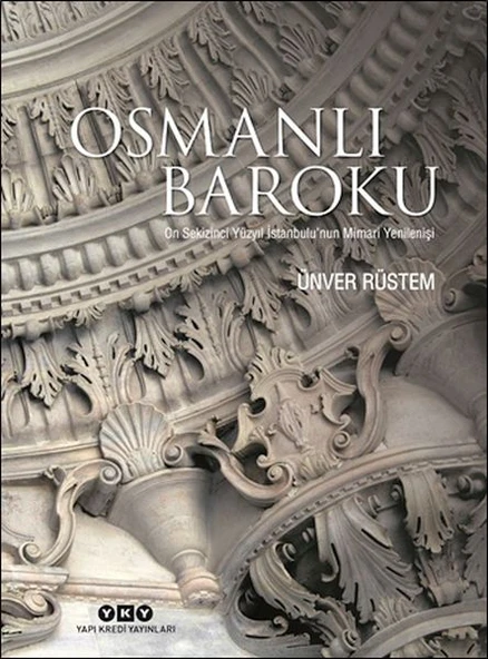 Osmanlı Baroku On Sekizinci Yüzyıl İstanbulu’nun Mimari Yenilenişi - 1