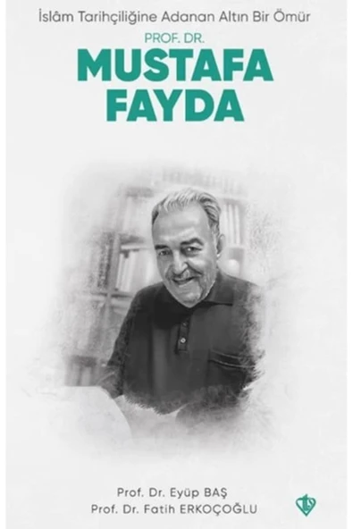 İslam Tarihçiliğine Adanan Altın Bir Ömür Prof. Dr. Mustafa Fayda ürün görseli 1