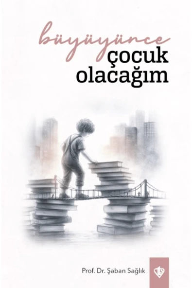 Büyüyünce Çocuk Olacağım / Şaban Sağlık / Türkiye Diyanet Vakfı Yayınları / 9786254285998 ürün görseli 1