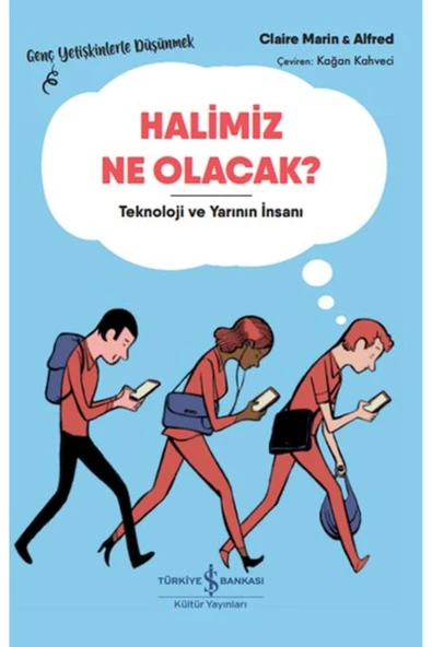 Halimiz Ne Olacak? - Teknoloji Ve Yarının İnsanı – Genç Yetişkinlerle Düşünmek ürün görseli 1