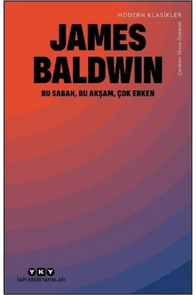 Bu Sabah, Bu Akşam, Çok Erken / James Baldwin / Yapı Kredi Yayınları / 9789750853364 ürün görseli 1