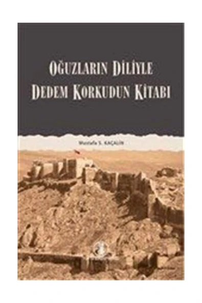 Oğuzların Diliyle Dedem Korkudun Kitabı Mustafa S. Kaçalin - Mustafa S. Kaçalin ürün görseli 1