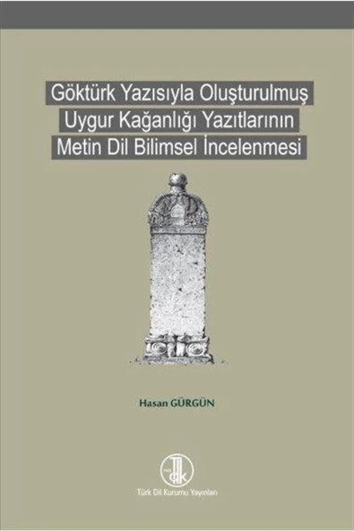 Göktürk Yazısıyla Oluşturulmuş Uygur Kağanlığı Yazıtlarının Metin Dil Bilimsel Incelenmesi ürün görseli 1