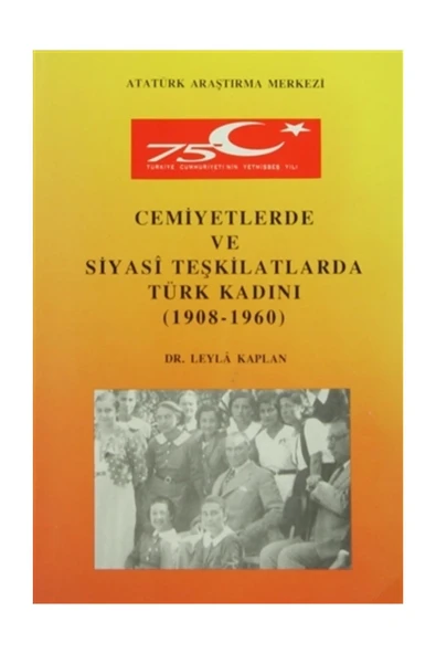 Cemiyetlerde ve Siyasi Teşkilatlarda Türk Kadını (1908- 1960) - Leyla Kaplan ürün görseli 1