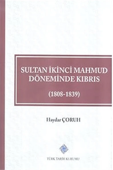 Sultan İkinci Mahmud Döneminde Kıbrıs (1808 - 1839) - Haydar Çoruh ürün görseli 1