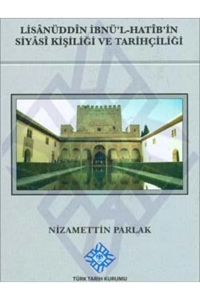 Lisanüddîn Ibnü`l-hatîb`in Siyâsî Kişiliği ve Tarihçiliği 2012 Nizamettin Parlak ürün görseli 1