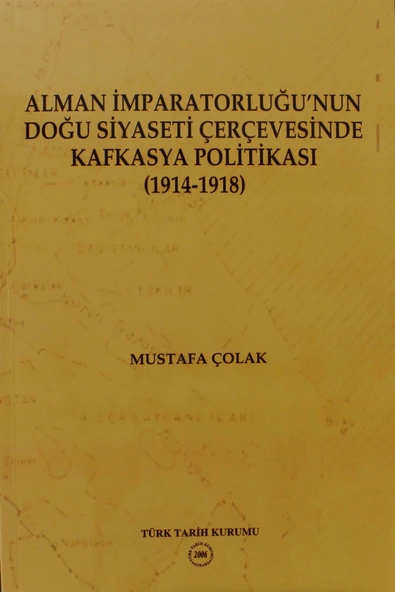 Alman İmparatorluğu’nun Doğu Siyaseti Çerçevesinde Kafkasya Politikası (1914-1918) ürün görseli 1