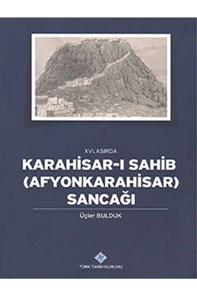 16. Asırda Karahisar-ı Sahib: Afyonkarahisar Sancağı - Üçler Bulduk ürün görseli 1