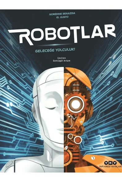 Robotlar/ Geleceğe Yolculuk / Noredine Benazdia / Yapı Kredi Yayınları / 9789750865138 ürün görseli 1