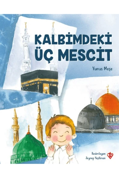 Kalbimdeki Üç Mescit / Yunus Meşe / Türkiye Diyanet Vakfı Yayınları / 9786254286735 ürün görseli 1