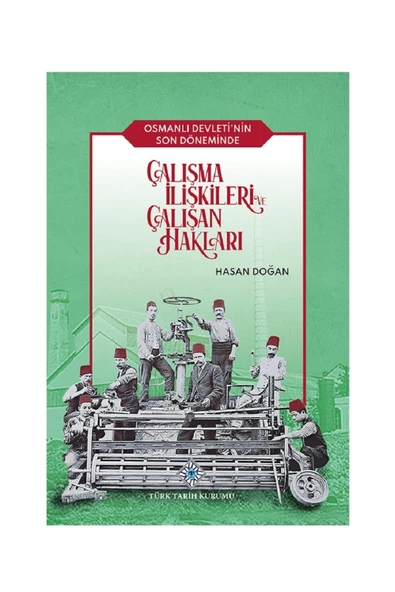 Osmanlı Devleti'nin Son Döneminde Çalışma Ilişkileri Ve Çalışan Hakları - Hasan Doğan ürün görseli 1