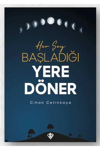 Her Şey Başladığı Yere Döner / Cihan Çetinkaya / Türkiye Diyanet Vakfı Yayınları / 9786254284533 ürün görseli 1