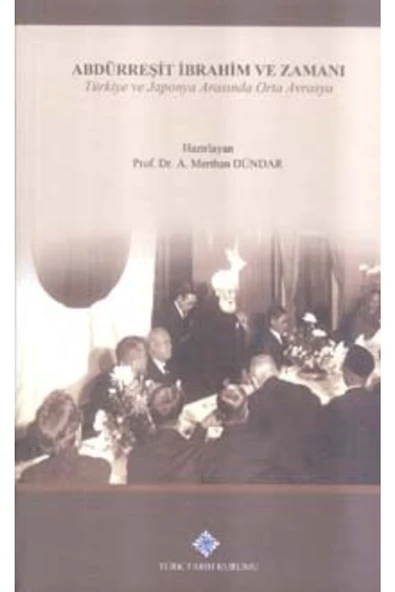 Abdürreşit Ibrahim Ve Zamanı: Türkiye Ve Japonya Arasında Orta Avrasya, 2018 ürün görseli 1