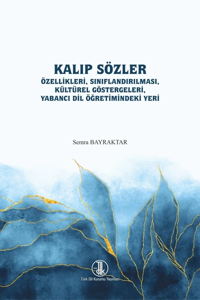 Kalıp Sözler Özellikleri, Sınıflandırması, Kültürel Göstergeleri, Yabancı Dil Öğretimindeki Yeri ürün görseli 1