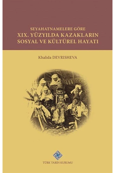 Seyahatnamelere Göre Xıx. Yüzyılda Kazakların Sosyal Ve Kültürel Hayatı ürün görseli 1