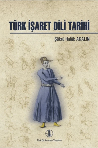 Türk İşaret Dili Tarihi / Şükrü Haluk Akalın / Türk Dil Kurumu Yayınları / 9789751756633 ürün görseli 1