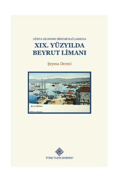 Dünya Ekonomi Sistemi Bağlamında 19. Yüzyılda Beyrut Limanı - Şeyma DERECİ ürün görseli 1