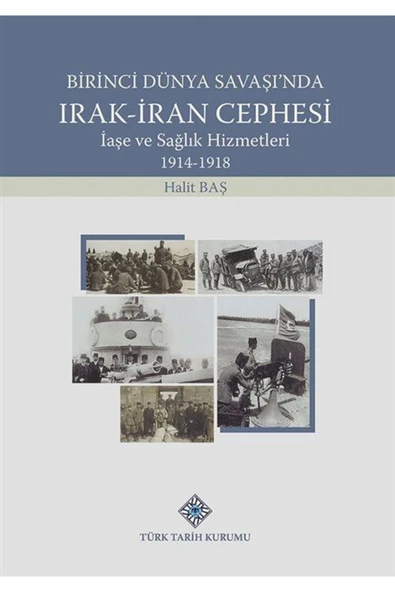 Birinci Dünya Savaşı'nda Irak-iran Cephesi Iaşe Ve Sağlık Hizmetleri (1914-1918) ürün görseli 1