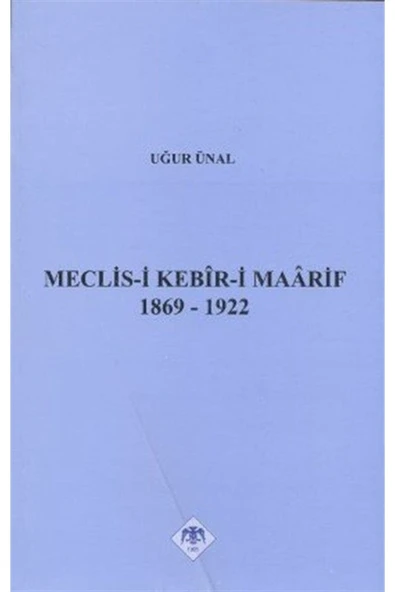 Meclis-i Kebir-i Maarif 1869-1922 / Uğur Ünal / / 9789751620798 ürün görseli 1