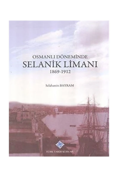 Osmanlı Döneminde Selanik Limanı 1869 - 1912 - Selahattin Bayram ürün görseli 1