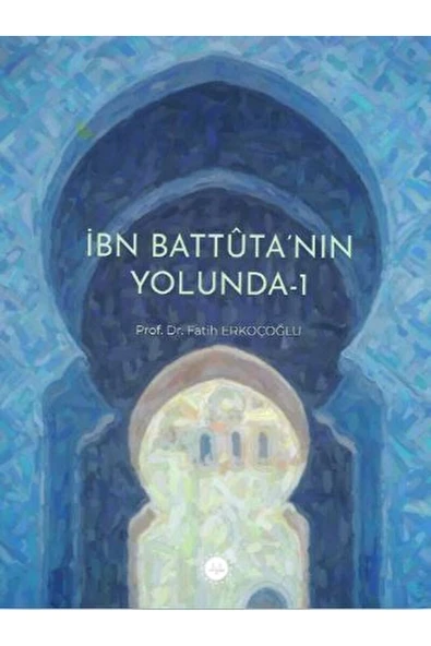İbn Battuta’nın Yolunda - 1 / Fatih Erkoçoğlu / Diyanet İşleri Başkanlığı / 9786254355783 ürün görseli 1