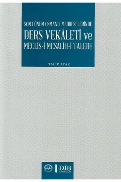 Son Dönem Osmanlı Medreselerinde Ders Vekaleti Ve Meclis-i Mesalih-i Talebe ürün görseli 1
