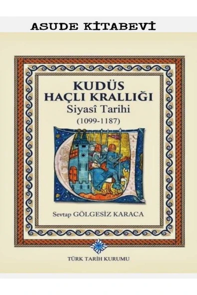 KUDÜS HAÇLI KRALLIĞI SİYASİ TARİHİ 1099-1187-SEVTAP GÖLGESİZ KARACA ürün görseli 1