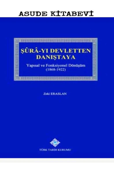 Şûrâ-yı Devletten Danıştaya : Yapısal ve Fonksiyonel Dönüşüm (1868 - 1922)-Zeki ERASLAN ürün görseli 1