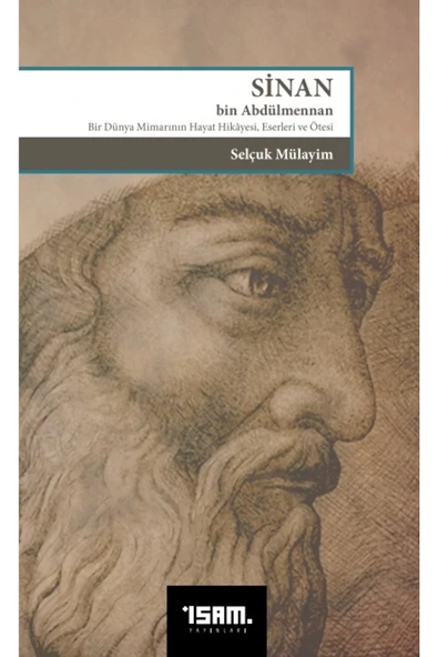 Sinan Bin Abdülmennan Bir Dünya Mimarının Hayat Hikayesi Eserleri Ve Ötesi ürün görseli 1