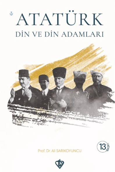 Atatürk Din ve Din Adamları / Ali Sarıkoyuncu / Türkiye Diyanet Vakfı Yayınları / 9786254287213 ürün görseli 1
