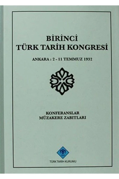 Birinci Türk Tarih Kongresi Ankara, 2-11 Temmuz 1932 Konferanslar Müzakere Zabıtları ürün görseli 1