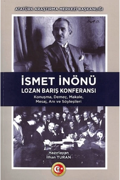 İsmet İnönü Lozan Barış Konferansı / İlhan Turan / Atatürk Araştırma Merkezi / 9789751761743 ürün görseli 1