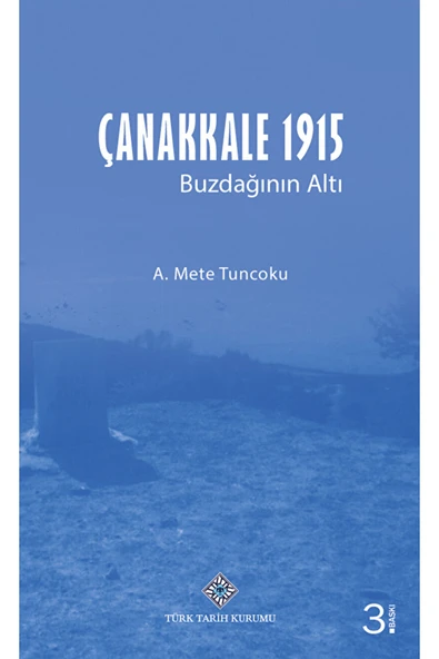 Çanakkale 1915 - Buzdağının Altı / A. Mete Tuncoku / Türk Tarih Kurumu Yayınları / 9789751615428 ürün görseli 1