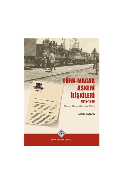 Türk-Macar Askerî İlişkileri 1912-1918(Macar Kaynaklarına Göre)-Melek ÇOLAK ürün görseli 1