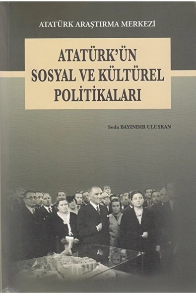 Atatürk'ün Sosyal Ve Kültürel Politikaları Seda Bayındır Uluskan 9789751622372 ürün görseli 1